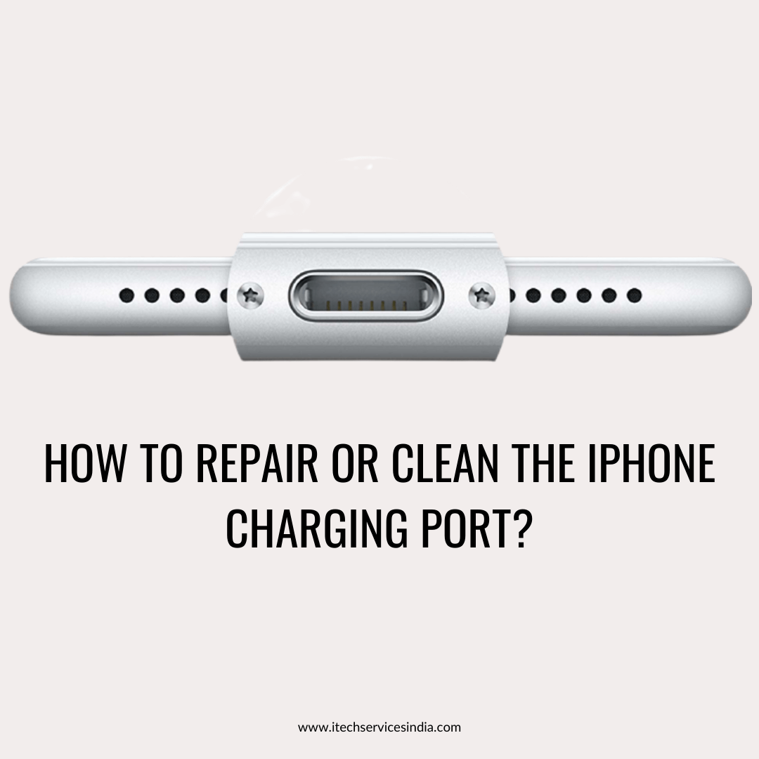 How to Repair or Clean the iPhone Charging Port? | iTech Service